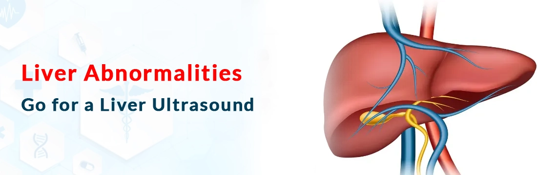 Liver Abnormalities, Go for a Liver Ultrasound